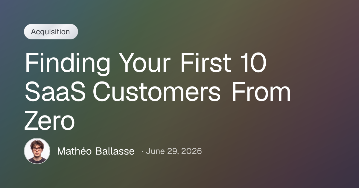Finding Your First 10 SaaS Customers From Zero