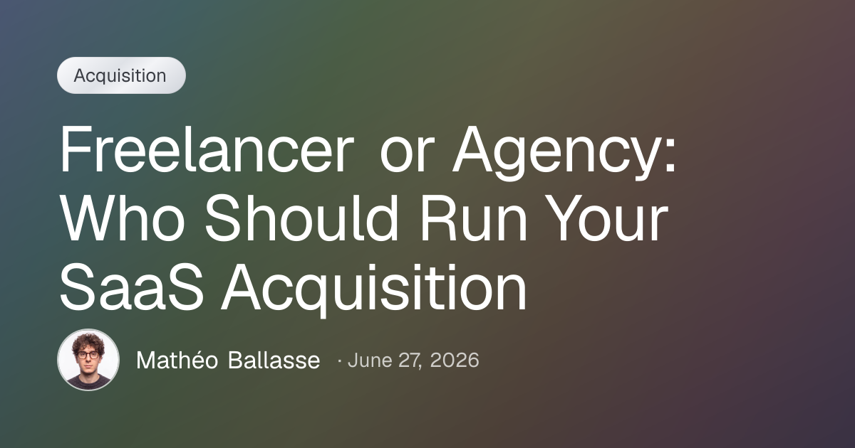 Freelancer or Agency: Who Should Run Your SaaS Acquisition