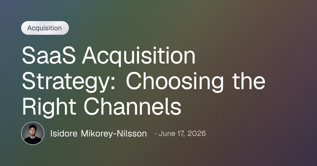 SaaS Acquisition Strategy: Choosing the Right Channels