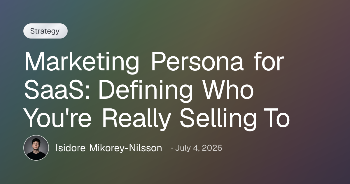 Marketing Persona for SaaS: Defining Who You're Really Selling To