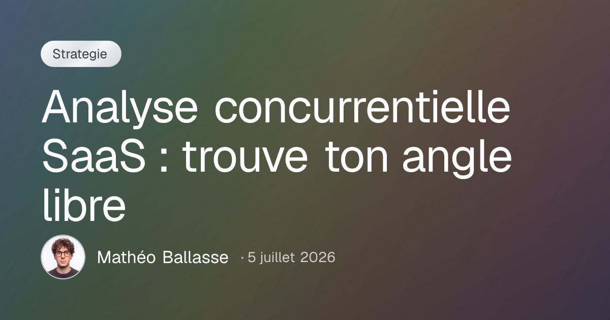 Analyse concurrentielle SaaS : trouve ton angle libre