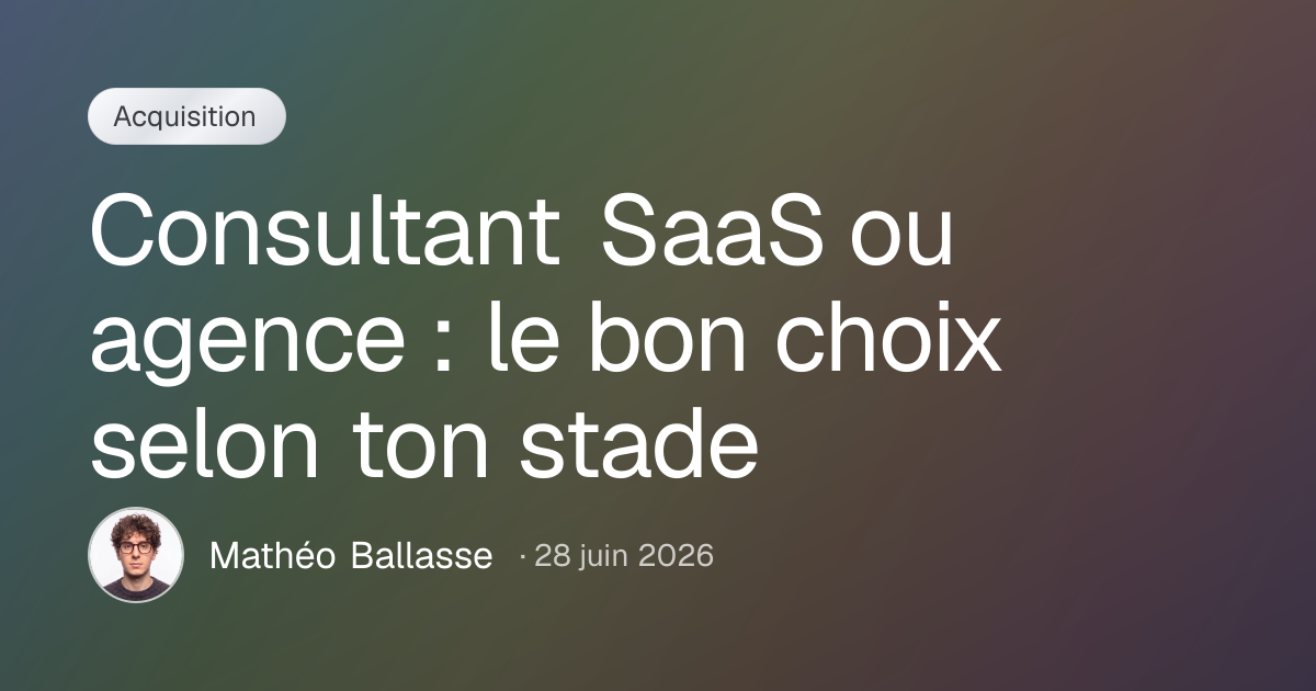 Consultant SaaS ou agence : le bon choix selon ton stade