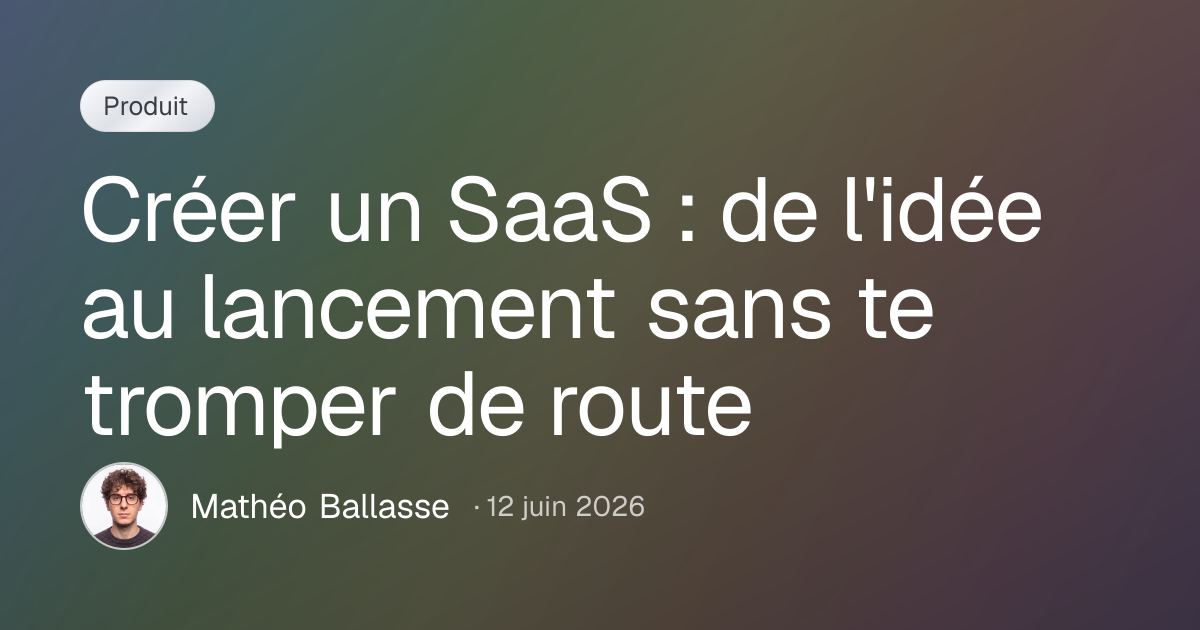 Créer un SaaS : de l'idée au lancement sans te tromper de route