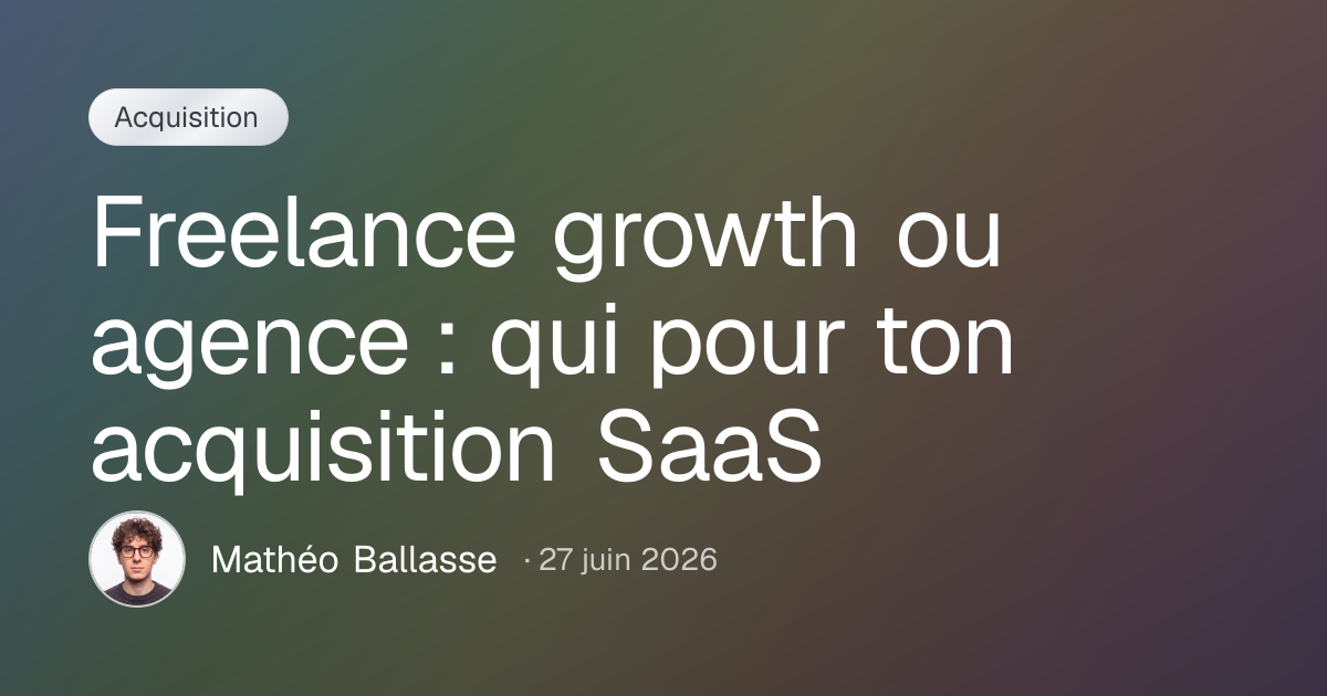 Freelance growth ou agence : qui pour ton acquisition SaaS