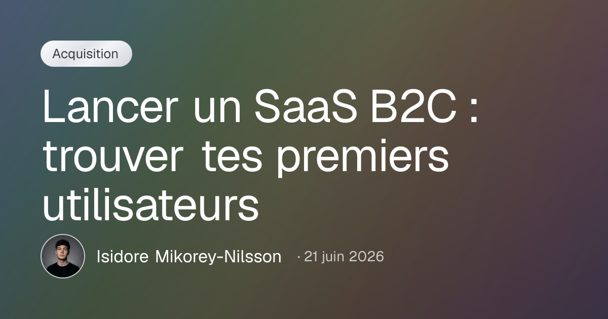 Lancer un SaaS B2C : trouver tes premiers utilisateurs
