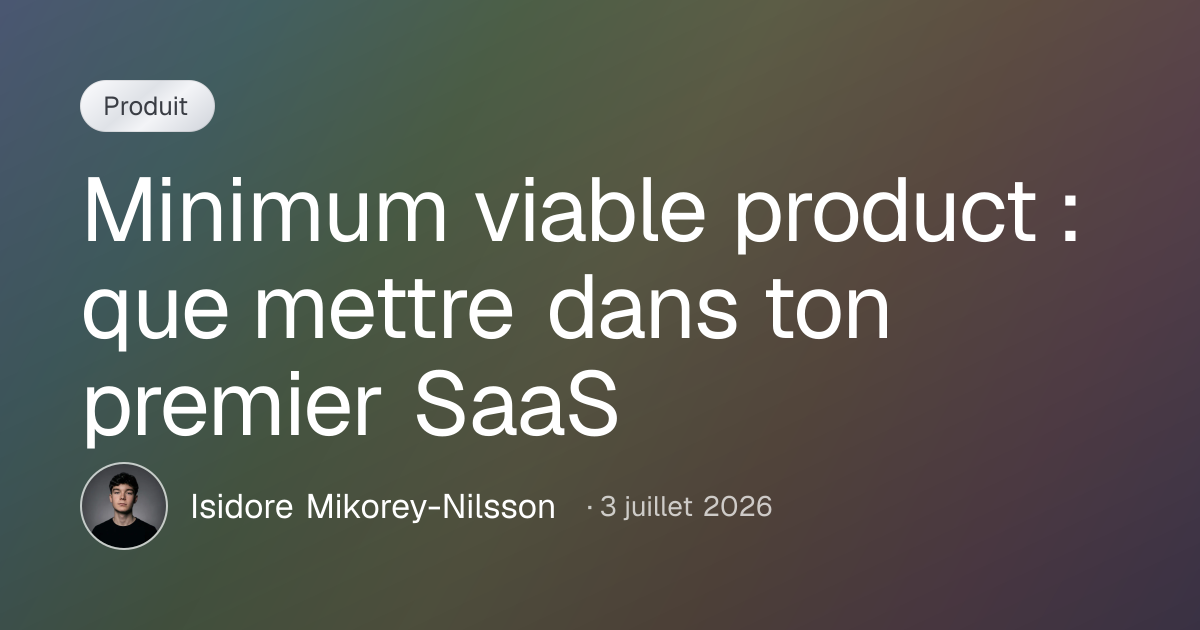 Minimum viable product : que mettre dans ton premier SaaS