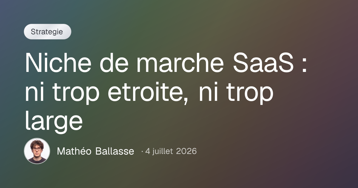 Niche de marche SaaS : ni trop etroite, ni trop large