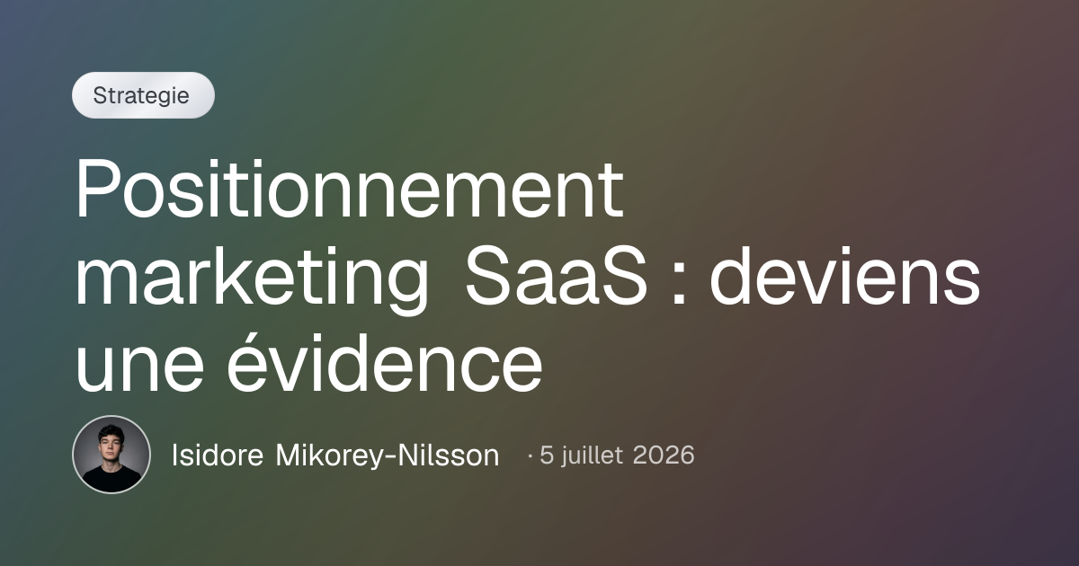 Positionnement marketing SaaS : deviens une évidence