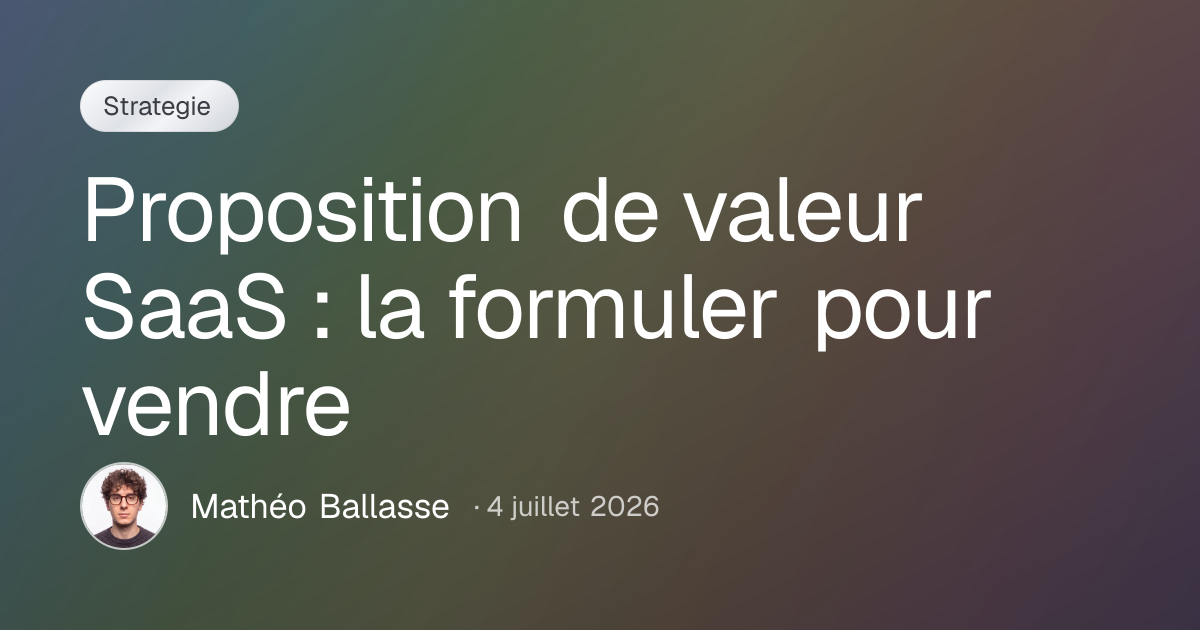Proposition de valeur SaaS : la formuler pour vendre