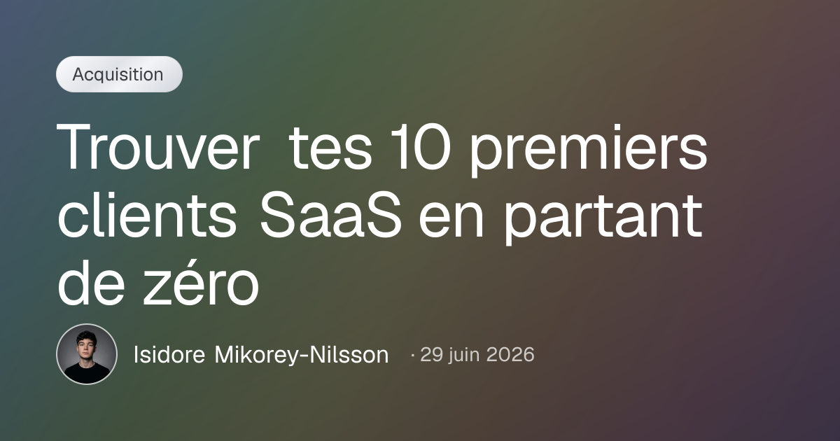 Trouver tes 10 premiers clients SaaS en partant de zéro